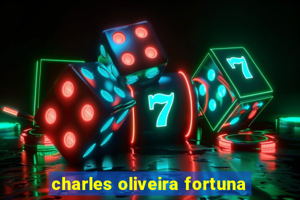 charles oliveira fortuna